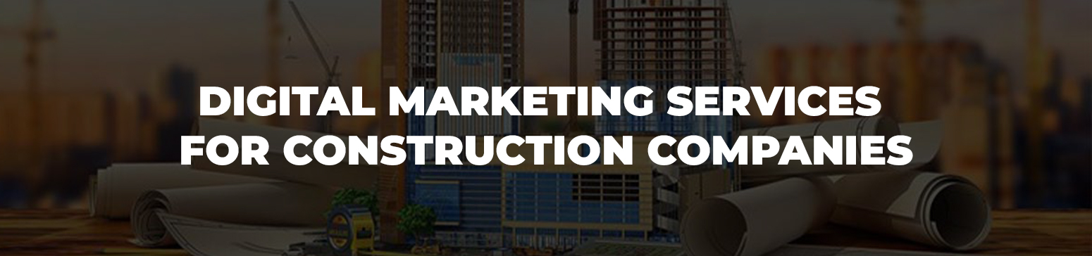 Advantages of using Digital Marketing services for construction companies